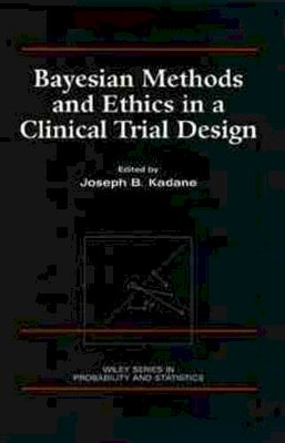 Kadane - Bayesian Methods and Ethics in a Clinical Trial Design - 9780471846802 - V9780471846802