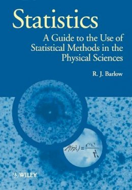 R. J. Barlow - Statistics: A Guide to the Use of Statistical Methods in the Physical Sciences (Manchester Physics Series) - 9780471922957 - V9780471922957
