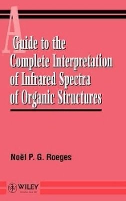 Noël P.G. Roeges - Guide for the Complete Interpretation of Infrared Spectra of Organic Structures - 9780471939986 - V9780471939986