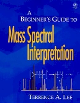 Terrence A. Lee - Beginner's Guide to Mass Spectral Interpretation - 9780471976295 - V9780471976295