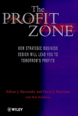 Adrian J. Slywotsky - The Profit Zone: How Strategic Business Design Will Lead You to Tomorrow´s Profits - 9780471983910 - V9780471983910