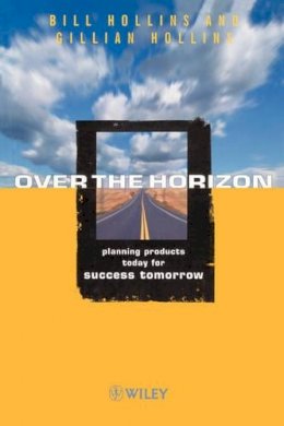 Bill Hollins - Over the Horizon: Planning Products Today for Success Tomorrow - 9780471987178 - V9780471987178