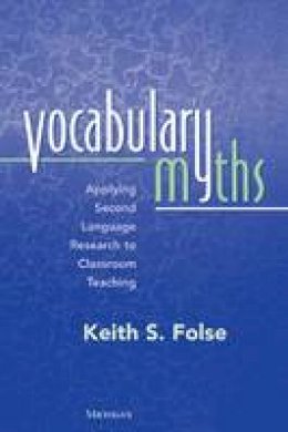 Keith S. Folse - Vocabulary Myths: Applying Second Language Research to Classroom Teaching - 9780472030293 - V9780472030293