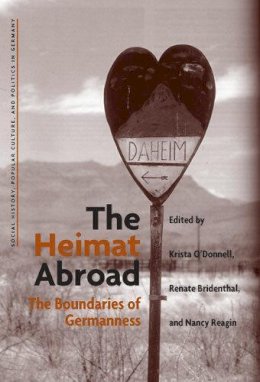 . Ed(S): O' Donnell, Krista; Bridenthal, Renate; Reagin, Nancy R. - The Heimat Abroad. The Boundaries of Germanness.  - 9780472030675 - V9780472030675