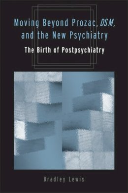 Bradley Lewis - Moving Beyond Prozac, DSM, and the New Psychiatry: The Birth of Postpsychiatry (Corporealities: Discourses Of Disability) - 9780472031177 - V9780472031177