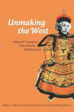 . Ed(S): Tetlock, Philip E.; Lebow, Ned; Parker, Geoffrey A. - Unmaking the West - 9780472031436 - V9780472031436