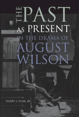 Elam, Harry J., Jr. - Past As Present In Drama August Wilson - 9780472031634 - V9780472031634