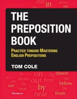 Tom Cole - The Preposition Book: Practice Toward Mastering English Prepositions - 9780472031665 - V9780472031665