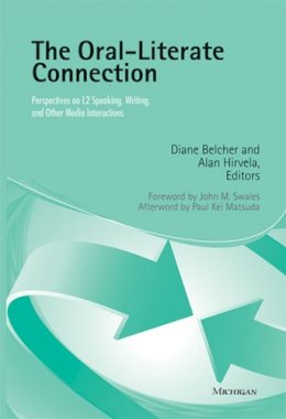 . Ed(S): Belcher, Diane D.; Hirvela, Alan - The Oral-literate Connection. Perspectives on L2 Speaking, Writing, and Other Media Interactions.  - 9780472032327 - V9780472032327