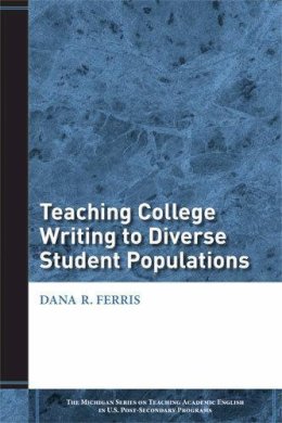 Dana R. Ferris - Teaching College Writing to Diverse Student Populations - 9780472033379 - V9780472033379