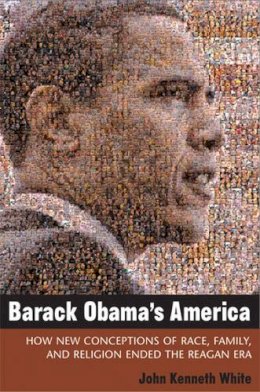 John Kenneth White - Barack Obama's America - 9780472033911 - V9780472033911