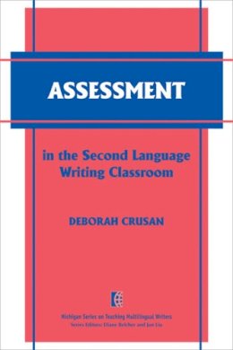 Deborah Crusan - Assessment in the Second Language Writing Classroom - 9780472034192 - V9780472034192