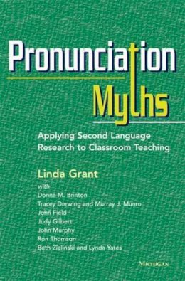 Linda Grant - Pronunciation Myths: Applying Second Language Research to Classroom Teaching - 9780472035168 - V9780472035168