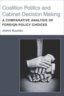 Juliet Kaarbo - Coalition Politics and Cabinet Decision Making: A Comparative Analysis of Foreign Policy Choices - 9780472035465 - V9780472035465