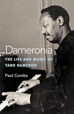 Paul Combs - Dameronia: The Life and Music of Tadd Dameron (Jazz Perspectives) - 9780472035632 - V9780472035632