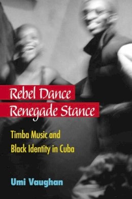 Umi A. Vaughan - Rebel Dance, Renegade Stance - 9780472035755 - V9780472035755