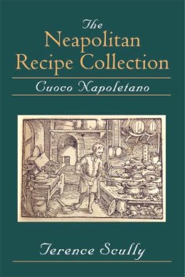 Terence Peter Scully - The Neapolitan Recipe Collection: Cuoco Napoletano (New York, Pierpont Morgan Library, Ms Buhler) - 9780472036363 - V9780472036363