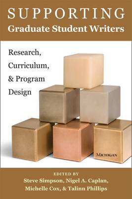 Steve Simpson - Supporting Graduate Student Writers: Research, Curriculum, & Program Design - 9780472036684 - V9780472036684