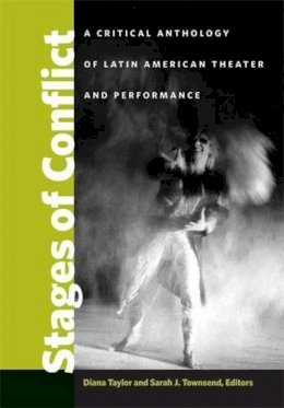 Diana Taylor (Ed.) - Stages of Conflict: A Critical Anthology of Latin American Theater and Performance - 9780472050277 - V9780472050277