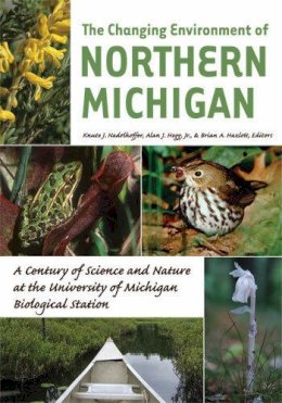 Knute J Nadelhoffer - The Changing Environment of Northern Michigan: A Century of Science and Nature at the University of Michigan Biological Station - 9780472050758 - V9780472050758