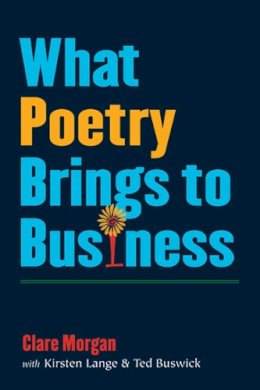 Morgan, Clare, Buswick, Ted, Lange, Kirsten - What Poetry Brings to Business - 9780472050864 - V9780472050864