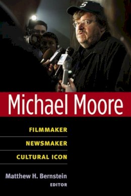 Matthew Bernstein - Michael Moore: Filmmaker, Newsmaker, Cultural Icon (Class : Culture) - 9780472051038 - V9780472051038