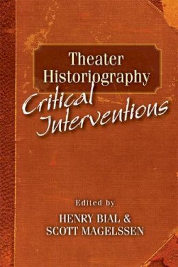 Henry Bial - Theater Historiography - 9780472051335 - V9780472051335