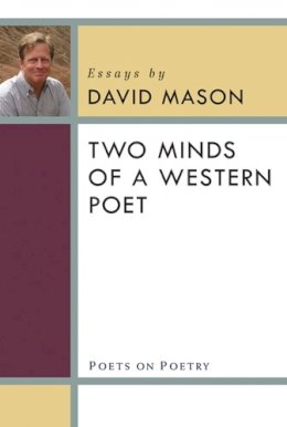 David Mason - Two Minds of a Western Poet (Poets on Poetry) - 9780472051427 - V9780472051427