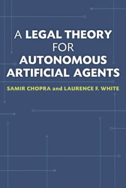 Chopra, Samir, White, Laurence F. - A Legal Theory for Autonomous Artificial Agents - 9780472051458 - V9780472051458