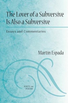 Martín Espada - The Lover of a Subversive Is Also a Subversive: Essays and Commentaries (Poets on Poetry) - 9780472051472 - V9780472051472