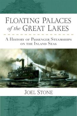 Joel Stone - Floating Palaces of the Great Lakes: A History of Passenger Steamships on the Inland Seas - 9780472051755 - V9780472051755