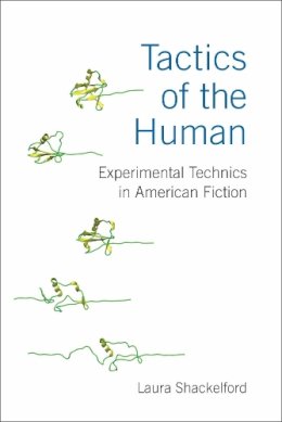 Prof. Laura Shackelford - Tactics of the Human: Experimental Technics in American Fiction - 9780472052387 - V9780472052387