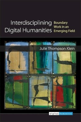 Julie Thompson Klein - Interdisciplining Digital Humanities: Boundary Work in an Emerging Field - 9780472052547 - V9780472052547