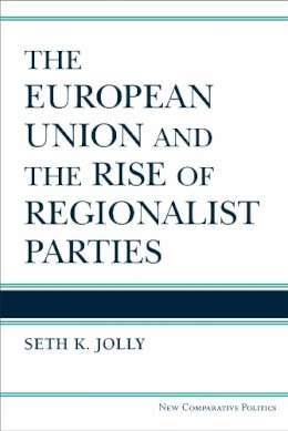 Seth K. Jolly - The European Union and the Rise of Regionalist Parties - 9780472052592 - V9780472052592