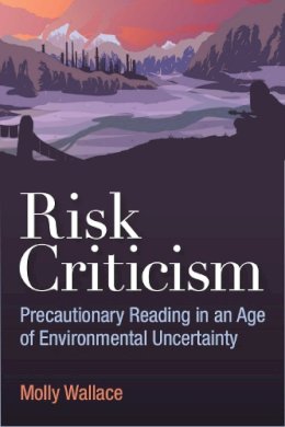 Molly Wallace - Risk Criticism: Precautionary Reading in an Age of Environmental Uncertainty - 9780472053025 - V9780472053025