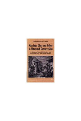 Verena Martinez-Alier - Marriage, Class and Colour in Nineteenth-Century Cuba: A Study of Racial Attitudes and Sexual Values in a Slave Society (Women and Culture Series) - 9780472064052 - V9780472064052