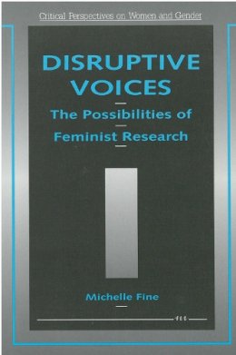 Michelle Fine - Disruptive Voices: The Possibilities of Feminist Research (Critical Perspectives on Women and Gender) - 9780472064656 - V9780472064656