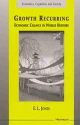 Eric Lionel Jones - Growth Recurring: Economic Change in World History (Economics, Cognition, and Society) - 9780472067282 - V9780472067282