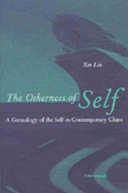 Liu Xin - The Otherness of Self: A Genealogy of Self in Contemporary China - 9780472068098 - V9780472068098