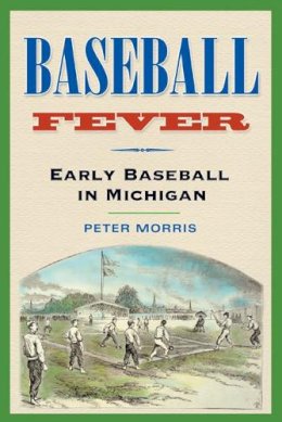 Peter Morris - Baseball Fever: Early Baseball in Michigan - 9780472068265 - V9780472068265