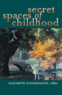 Elizabeth Goodenough - Secret Spaces of Childhood - 9780472068456 - V9780472068456