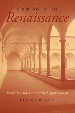 Charles R. Mack - Looking at the Renaissance: Essays toward a Contextual Appreciation - 9780472068906 - V9780472068906