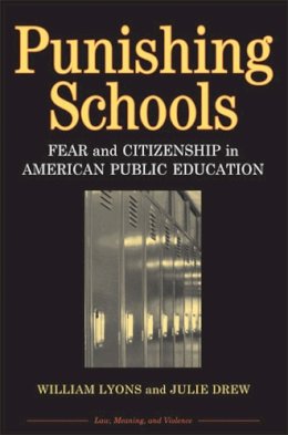 Julie Drew William Lyons - Punishing Schools: Fear and Citizenship in American Public Education (Law, Meaning, and Violence) - 9780472069057 - V9780472069057