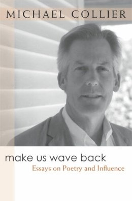 Michael Collier - Make Us Wave Back: Essays on Poetry and Influence (Writers on Writing) - 9780472069477 - V9780472069477