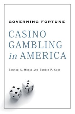 Goss, Ernest P., Morse, Edward A. - Governing Fortune: Casino Gambling in America - 9780472069651 - V9780472069651