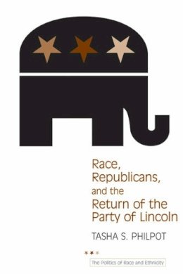 Tasha Philpot - Race, Republicans, and the Return of the Party of Lincoln (The Politics of Race and Ethnicity) - 9780472069675 - V9780472069675