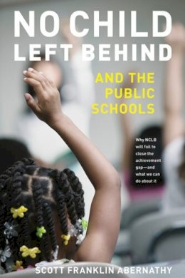 Scott Fra Abernathy - No Child Left Behind and the Public Schools - 9780472069798 - V9780472069798