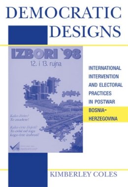 Unknown - Democratic Designs: International Intervention and Electoral Practices in Postwar Bosnia-Herzegovina - 9780472069859 - V9780472069859