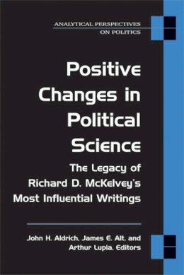 Aldrich, John, Alt, Prof. James E., Lupia, Prof. Skip - Positive Changes in Political Science: The Legacy of Richard D. McKelvey's Most Influential Writings (Analytical Perspectives on Politics) - 9780472069866 - V9780472069866