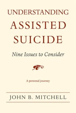 John B. Mitchell - Understanding Assisted Suicide: Nine Issues to Consider (Writers on Writing) - 9780472069965 - V9780472069965